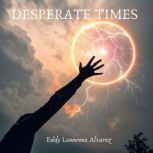 DESPERATE TIMES, Eddy Lamorena Alvarez