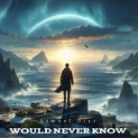 Would Never Know, Samuel Diaz