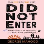 Did Not Enter, George Mahood