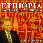 Ethiopia and the Origin of Civilizati..., John G Jackson