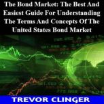 The Bond Market The Best And Easiest..., Trevor Clinger