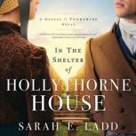 In the Shelter of Hollythorne House, Sarah E. Ladd