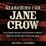 Searching for Jane Crow, Talitha L. LeFlouria
