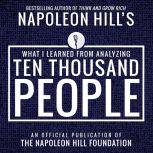 What I Learned from Analyzing Ten Thousand People An Official Publication of the Napoleon Hill Foundation, Napoleon Hill