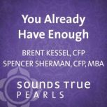 You Already Have Enough, Brent Kessel, CFP