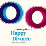 A Short Guide to a Happy Divorce, Sharon Gilchrest ONeill