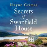 Secrets of Swanfield House, Elayne Grimes