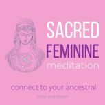 Sacred Feminine Meditation - connect to your ancestral divine goddess, reunite with your female power, awaken your inner goddess, nurture your heart space, receive unconditional love, self-care, Think and Bloom