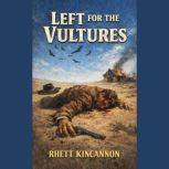 Left For The Vultures, Rhett Kincannon