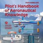 Pilots Handbook of Aeronautical Know..., Federal Aviation Administration