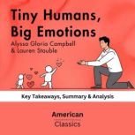 Tiny Humans, Big Emotions by Alyssa G..., American Classics