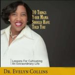 10 Things Your Mama Should Have Told ..., Dr. Evelyn Collins