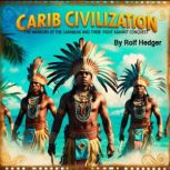 Carib Civilization, Rolf Hedger