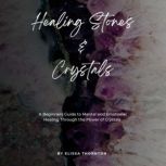 Healing Stones and Crystals, Elissa Thornton