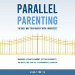 Parallel Parenting  The Only Way to ..., Wendy Carter