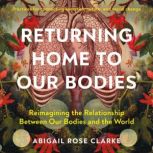 Returning Home to Our Bodies, Abigail Rose Clarke