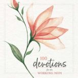 100 Devotions for the Working Mom, Zondervan