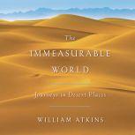 The Immeasurable World Journeys in Desert Places, William Atkins