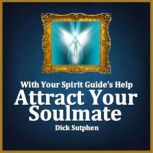 With Your Spirit Guides Help Attrac..., Dick Sutphen