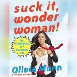 Suck It, Wonder Woman! The Misadventures of a Hollywood Geek, Olivia Munn