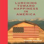 Lurching Towards Happiness in America..., Claude S. Fischer