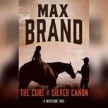 The Cure of Silver Caon A Western Trio, Max Brand