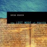 Lost Mode of Prayer, The, Gregg Braden