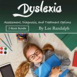 Dyslexia Assessment, Diagnosis, and Treatment Options, Lee Randalph
