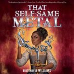 That SelfSame Metal, Brittany N. Williams
