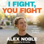I Fight, You Fight, Alex Noble