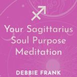 Your Sagittarius Soul Purpose Meditat..., Debbie Frank