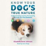 Know Your Dogs True Nature, Elizabeth Anne Johnson