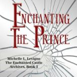 Enchanting the Prince, Michelle L. Levigne