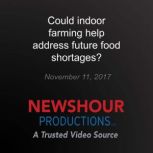 Could indoor farming help address fut..., PBS NewsHour