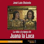 La vida y la epoca de Juana la Loca, Jose Luis Olaizola