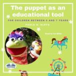 The Puppet As An Educational Value Tool Early Childhood Education and Care (ECEC) Services for Children between 0 and 7 Years, Paula G. Eleta
