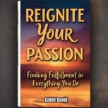 Reignite Your Passion, Caleb David