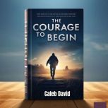 The Courage to Begin, Caleb David