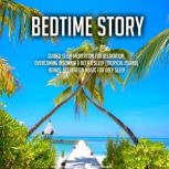 Bedtime Story Guided Sleep Meditation For Relaxation, Overcoming Insomnia & Better Sleep (Tropical Island) BONUS: Relaxation Music For Deep Sleep, Kevin Kockot