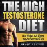 The High Testosterone Diet, Grant Stevens