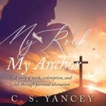 My Rock, My Anchor, C. S. Yancey