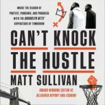 Can't Knock the Hustle Inside the Season of Protest, Pandemic, and Progress with the Brooklyn Nets' Superstars of Tomorrow, Matt Sullivan