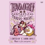 Transmogrify! 14 Fantastical Tales o..., g. haron davis