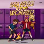 Lola Reyes Is So Not Worried, Cindy L. Rodriguez