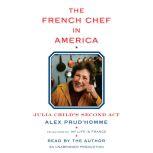 The French Chef in America Julia Child's Second Act, Alex Prud'homme