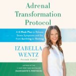 Adrenal Transformation Protocol, Izabella Wentz, PharmD, FASCP