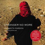 Stranger No More A Muslim Refugeeâ€™s Story of Harrowing Escape, Miraculous Rescue, and the Quiet Call of Jesus, Annahita Parsan