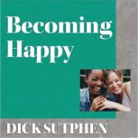 Becoming Happy, Dick Sutphen