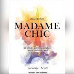 Lessons from Madame Chic 20 Stylish Secrets I Learned While Living in Paris, Jennifer L. Scott