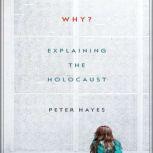 Why? Explaining the Holocaust, Peter Hayes